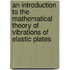 An Introduction To The Mathematical Theory Of Vibrations Of Elastic Plates