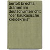 Bertolt Brechts Dramen Im Deutschunterricht: "Der Kaukasische Kreidekreis" door Claudia Krems