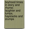 Boyhood Times In Story And Rhyme: Laughter And Lumps, Haystacks And Stumps door Myrna Davis