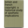 British And French Copyright: A Historical Study Of Aesthetic Implications door Stina Teilmann-Lock
