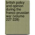 British Policy And Opinion During The Franco Prussian War (Volume 227-228)