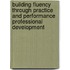 Building Fluency through Practice and Performance Professional Development