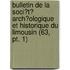 Bulletin De La Soci?T? Arch?Ologique Et Historique Du Limousin (63, Pt. 1)