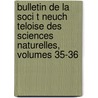 Bulletin de La Soci T Neuch Teloise Des Sciences Naturelles, Volumes 35-36 door Neu Soci T. Des Sci