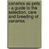 Canaries As Pets - A Guide To The Selection, Care And Breeding Of Canaries