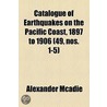 Catalogue Of Earthquakes On The Pacific Coast, 1897 To 1906 (49, Nos. 1-5) door Alexander McAdie