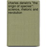 Charles Darwin's "The Origin Of Species": Science, Rhetoric And Revolution door Claudia Irion