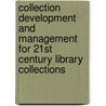 Collection Development And Management For 21st Century Library Collections by Vicki L. Gregory
