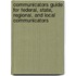 Communicators Guide: For Federal, State, Regional, And Local Communicators