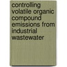 Controlling Volatile Organic Compound Emissions From Industrial Wastewater door Sheryl Watkins