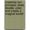 Creativity Fun: Princess: Draw, Doodle, Color, And Create A Magical World! door Emmanuelle Teyras