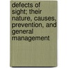 Defects Of Sight; Their Nature, Causes, Prevention, And General Management door Thomas Wharton Jones