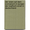 Der Islam Auf Dem Vormarsch In Europa - Der Kopftuch-Streit In Deutschland by Anonym