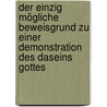 Der einzig mögliche Beweisgrund zu einer Demonstration des Daseins Gottes by Immanual Kant