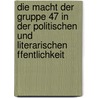 Die Macht Der Gruppe 47 In Der Politischen Und Literarischen Ffentlichkeit by Jannina Gaidell