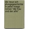 Die Neue Sch Pfungsgeschichte In Peter Hoegs Roman "Die Frau Und Der Affe" door Johanna Uchtmann