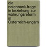 Die Notenbank-Frage in Beziehung zur Währungsreform in Österreich-Ungarn by Max Wirth