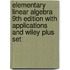 Elementary Linear Algebra 9th Edition with Applications and Wiley Plus Set