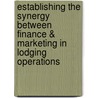 Establishing The Synergy Between Finance & Marketing In Lodging Operations door Shanin Schuessler