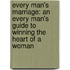 Every Man's Marriage: An Every Man's Guide To Winning The Heart Of A Woman