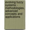 Evolving Fuzzy Systems - Methodologies, Advanced Concepts And Applications by Edwin Lughofer