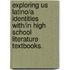 Exploring Us Latino/A Identities With/In High School Literature Textbooks.