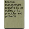 Financial Management (Volume 1); An Outline Of Its Principles And Problems door James Oscar McKinsey