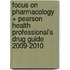 Focus on Pharmacology + Pearson Health Professional's Drug Guide 2009-2010