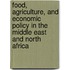 Food, Agriculture, and Economic Policy in the Middle East and North Africa