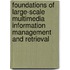 Foundations Of Large-Scale Multimedia Information Management And Retrieval