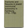 Fractures And Fissures In Jewish Communal Autonomy In Hamburg, 1710--1782. door David H. Horowitz