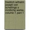 Friedrich Wilhelm Joseph Von Schellings S Mmtliche Werke, Volume 7, Part 1 door Karl Friedrich August Schelling