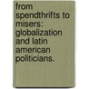 From Spendthrifts To Misers: Globalization And Latin American Politicians. by Stephen Bret Kaplan