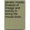 Genetic Mosaic Analysis Of Lineage And Activity In Wiring The Mouse Brain. door Juan Sebas Espinosa