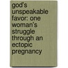 God's Unspeakable Favor: One Woman's Struggle Through An Ectopic Pregnancy door Brandy D. Bullock