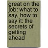 Great On The Job: What To Say, How To Say It: The Secrets Of Getting Ahead by Jodi Glickman
