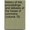 History Of The Proceedings And Debates Of The House Of Commons (Volume 13) by Great Britain Parliament