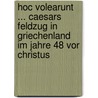 Hoc Volearunt ... Caesars Feldzug In Griechenland Im Jahre 48 Vor Christus door Patrick Schweitzer