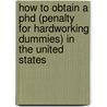 How To Obtain A Phd (Penalty For Hardworking Dummies) In The United States by Tamara Hammond