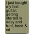 I Just Bought My First Guitar: Getting Started Is Easy And Fun!, Book & Cd