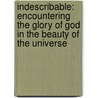Indescribable: Encountering The Glory Of God In The Beauty Of The Universe door Matt Redman