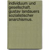 Individuum Und Gesellschaft. Gustav Landauers Sozialistischer Anarchismus. by Andre Schuchardt