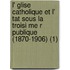 L' Glise Catholique Et L' Tat Sous La Troisi Me R Publique (1870-1906) (1)