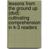 Lessons From The Ground Up (Dvd): Cultivating Comprehension In K-3 Readers door Sharon Taberski