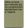Lettre Ouverte Aux Francais Qui Ne Comprennent Decidement Rien A L'Algerie by Youcef Hadj Ali