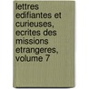 Lettres Edifiantes Et Curieuses, Ecrites Des Missions Etrangeres, Volume 7 door Nicolas Marchal