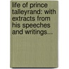 Life Of Prince Talleyrand: With Extracts From His Speeches And Writings... by Charles King McHarg