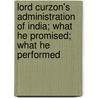 Lord Curzon's Administration Of India; What He Promised; What He Performed door Sardar 'Ali Khan