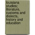 Louisiana Studies; Literature, Customs And Dialects, History And Education