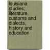 Louisiana Studies; Literature, Customs And Dialects, History And Education door Alce Fortier